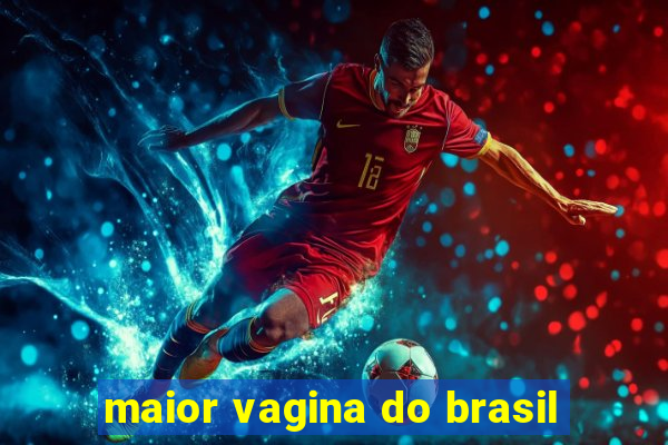 maior vagina do brasil